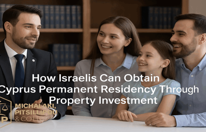 How Israelis can obtain a Cyprus Permanent Residency Through Property Investment - Michalaki, Pitsillidou Lawyers